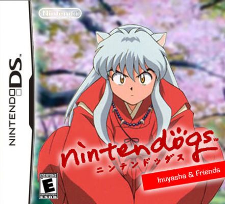 What has the video game world come to? Inu Yasha and Nintendogs?! LOL
