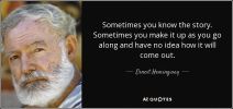quote-sometimes-you-know-the-story-sometimes-you-make-it-up-as-you-go-along-and-have-no-idea-ernest-hemingway-80-99-39.jpg