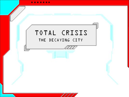 total crisis frame
this is the frame for the begining of the level...
