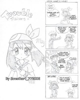 Trouble Trainers
Brendan and may
Bren and May
~~~~~~~~~so on
From Secret aanon
P.S. most pics r from Sweethart_72002
