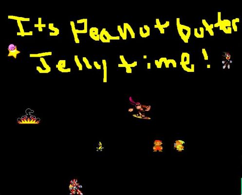 ITS PEANUT BUTTER JELLY TIME
if ya dont no what im talking about then u havent seen the video
