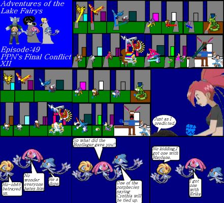 Adventures of the lake fairys Episode49
When the lake fairys beat their opponents, their prophecy's broke. In fact everyones prophecy broke when the PKMN league members were protected, even the Bootleggers prophecy broken when Flannery looked at it. The lake fairy's feel heart broken when Ho-oh46 was working for broly and is a traitor.
Keywords: Lake Fairys Mesprit Azelf Uxie PPNs Final Conflict